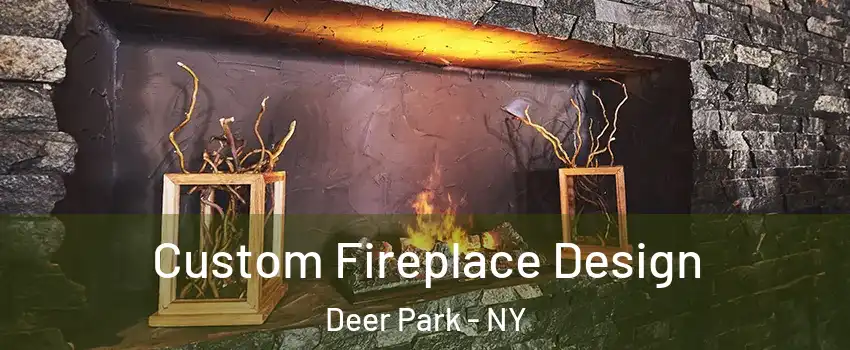  Custom Fireplace Design Deer Park - NY