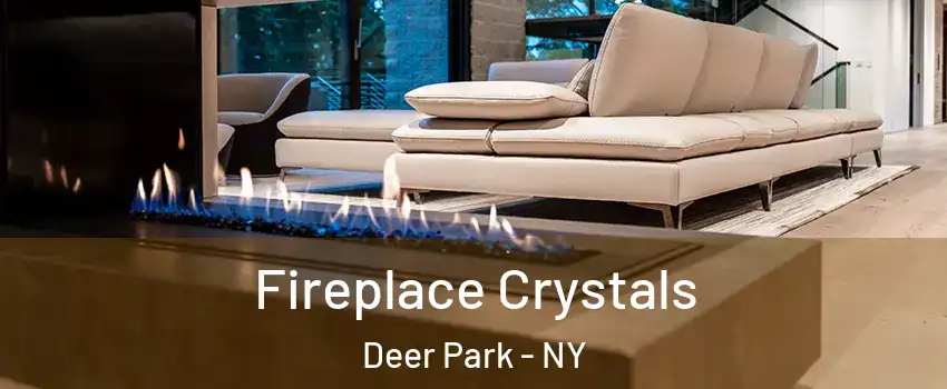  Fireplace Crystals Deer Park - NY