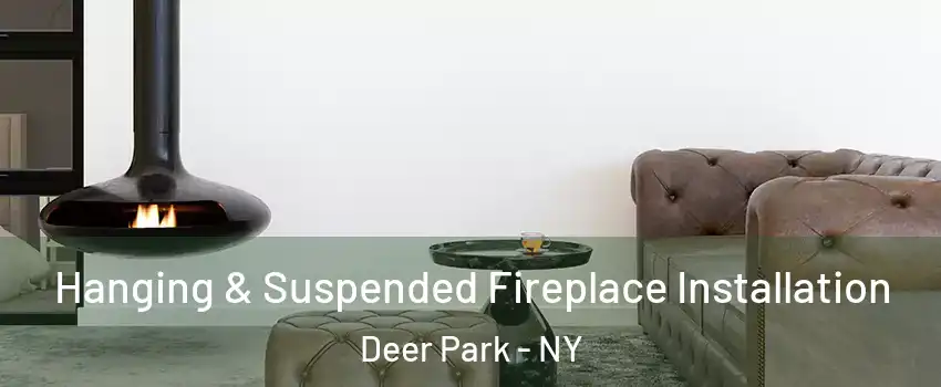  Hanging & Suspended Fireplace Installation Deer Park - NY