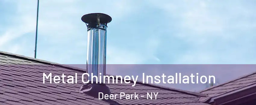  Metal Chimney Installation Deer Park - NY