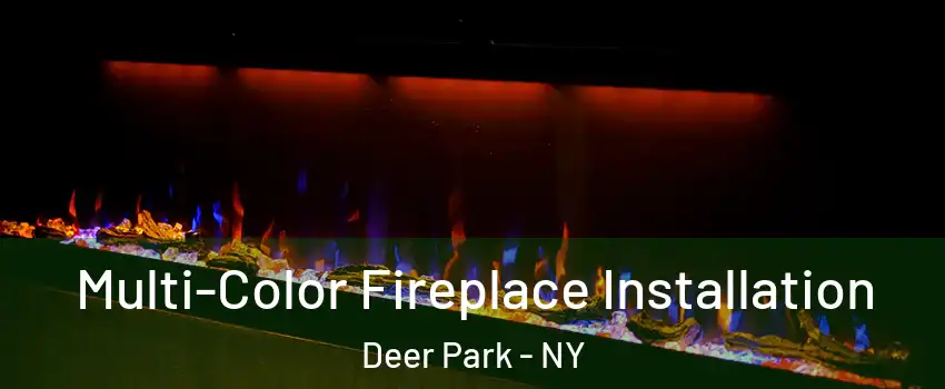  Multi-Color Fireplace Installation Deer Park - NY