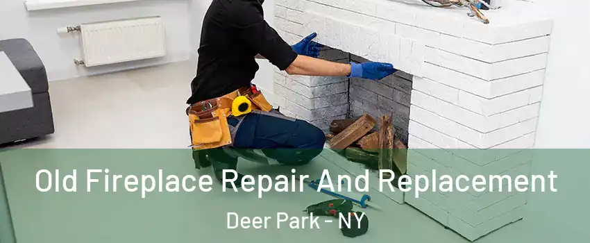  Old Fireplace Repair And Replacement Deer Park - NY