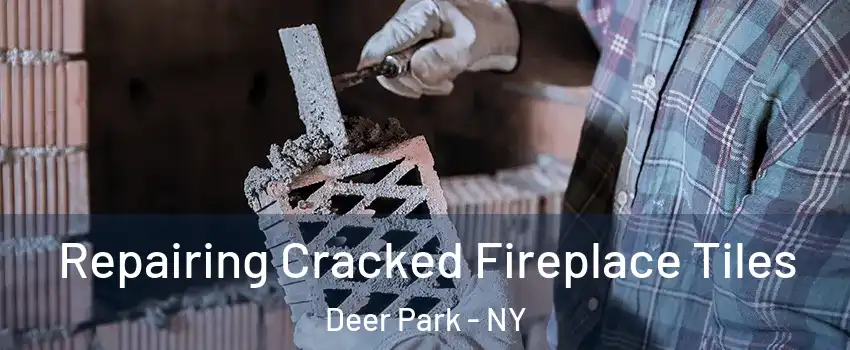 Repairing Cracked Fireplace Tiles Deer Park - NY