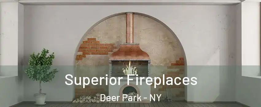  Superior Fireplaces Deer Park - NY