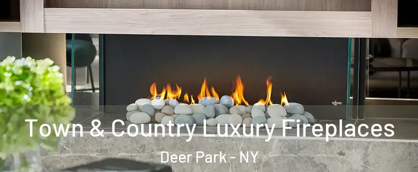  Town & Country Luxury Fireplaces Deer Park - NY