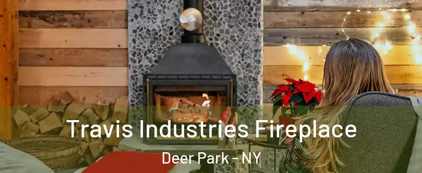  Travis Industries Fireplace Deer Park - NY
