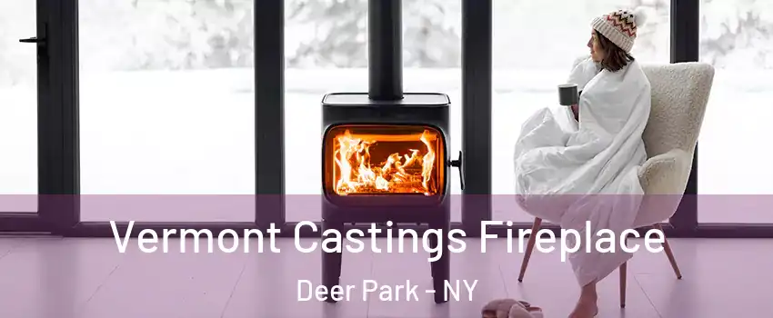  Vermont Castings Fireplace Deer Park - NY
